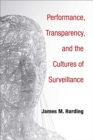 Image for Performance, Transparency, and the Cultures of Surveillance