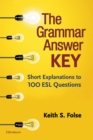Image for The Grammar Answer Key : Short Explanations to 100 ESL Questions