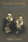 Image for Yiddish Empire : The Vilna Troupe, Jewish Theater, and the Art of Itinerancy