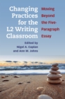 Image for Changing practices for the L2 writing classroom  : moving beyond the five-paragraph essay
