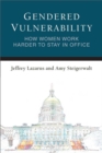 Image for Gendered Vulnerability : How Women Work Harder to Stay in Office