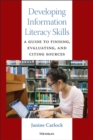 Image for Developing information literacy skills  : a guide to finding, evaluating, and citing sources