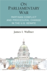Image for On Parliamentary War : Partisan Conflict and Procedural Change in the U.S. Senate