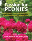 Image for Passion for Peonies : Celebrating the Culture and Conservation of Nichols Arboretum&#39;s Beloved Flower