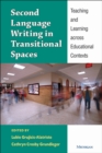 Image for Second Language Writing in Transitional Spaces : Teaching and Learning across Educational Contexts