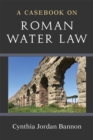 Image for A Casebook on Roman Water Law