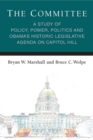 Image for The committee  : a study of policy, power, politics and Obama&#39;s historic legislative agenda on Capitol Hill