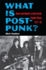 Image for What is post-punk?  : genre and identity in avant-garde popular music, 1977-82