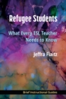 Image for Refugee Students : What Every ESL Teacher Needs to Know
