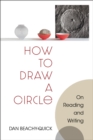 Image for How to Draw a Circle : On Reading and Writing