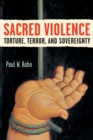 Image for Sacred Violence : Torture, Terror, and Sovereignty