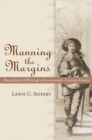 Image for Manning the margins  : masculinity and writing in seventeenth-century France