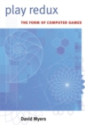 Image for Play Redux : The Form of Computer Games