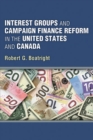 Image for Interest Groups and Campaign Finance Reform in the United States and Canada