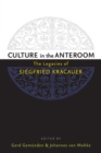 Image for Culture in the anteroom  : the legacies of Siegfried Kracauer