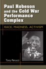 Image for Paul Robeson and the Cold War performance complex  : race, madness, activism