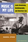 Image for Music is my life  : Louis Armstrong, autobiography, and American jazz