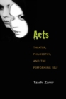 Image for Acts : Theater, Philosophy, and the Performing Self