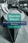 Image for Making Waves : Michigan’s Boat-Building Industry, 1865–2000