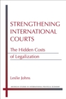 Image for Strengthening international courts  : the hidden costs of legalization