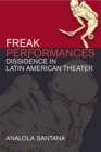 Image for Freak Performances : Dissidence in Latin American Theater