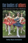 Image for The Bodies of Others : Drag Dances and Their Afterlives