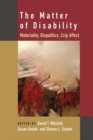 Image for The Matter of Disability : Materiality, Biopolitics, Crip Affect
