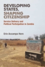 Image for Developing States, Shaping Citizenship : Service Delivery and Political Participation in Zambia