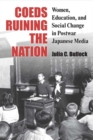Image for Coeds Ruining the Nation : Women, Education, and Social Change in Postwar Japanese Media