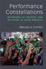 Image for Performance Constellations : Networks of Protest and Activism in Latin America