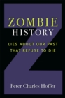 Image for Zombie History : Lies About Our Past that Refuse to Die