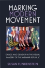 Image for Marking Modern Movement : Dance and Gender in the Visual Imagery of the Weimar Republic