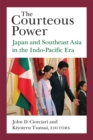Image for The courteous power  : Japan and Southeast Asia in the Indo-Pacific era