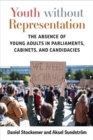 Image for Youth without representation  : the absence of young adults in parliaments, cabinets, and candidacies