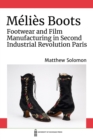 Image for Mâeliáes boots  : footwear and film manufacturing in Second Industrial Revolution Paris