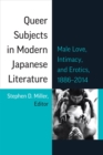 Image for Queer Subjects in Modern Japanese Literature : Male Love, Intimacy, and Erotics, 1886-2014