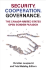 Image for Security. Cooperation. Governance. : The Canada-United States Open Border Paradox