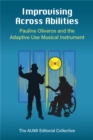 Image for Improvising Across Abilities : Pauline Oliveros and the Adaptive Use Musical Instrument