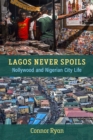 Image for Lagos Never Spoils : Nollywood and Nigerian City Life