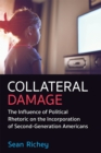 Image for Collateral damage  : the influence of political rhetoric on the incorporation of second-generation Americans
