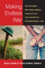 Image for Making Endless War : The Vietnam and Arab-Israeli Conflicts in the History of International Law