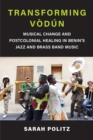 Image for Transforming Vodun : Musical Change and Postcolonial Healing in Benin&#39;s Jazz and Brass Band Music
