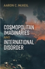 Image for Cosmopolitan Imaginaries and International Disorder