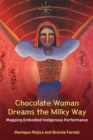 Image for Chocolate woman dreams the Milky Way  : mapping embodied indigenous performance