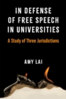 Image for In Defense of Free Speech in Universities : A Study of Three Jurisdictions