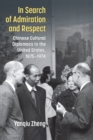 Image for In Search of Admiration and Respect : Chinese Cultural Diplomacy in the United States, 1875-1974
