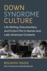 Image for Down Syndrome Culture : Life Writing, Documentary, and Fiction Film in Iberian and Latin American Contexts