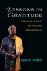 Image for Lessons in Gratitude : A Memoir on Race, the Arts, and Mental Health