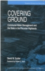 Image for Covering Ground : Communal Water Management and the State in the Peruvian Highlands