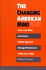 Image for The Changing American Mind : How and Why American Public Opinion Changed Between 1960 and 1988